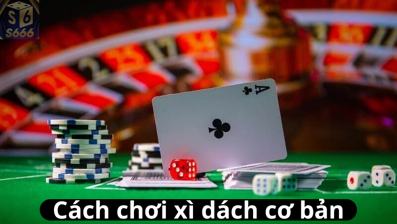 Cách chơi xì dách cơ bản