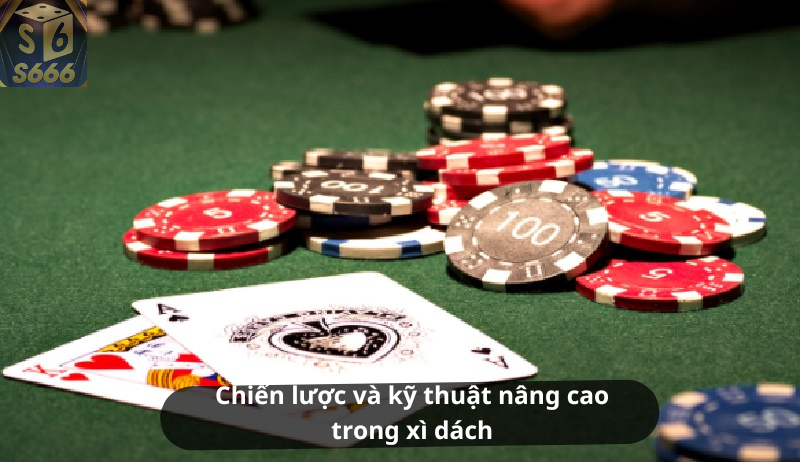 Chiến lược và kỹ thuật nâng cao trong xì dách