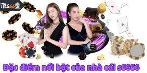 Đặc điểm nổi bật của nhà cái s6666