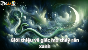 Giới thiệu về giấc mơ thấy rắn xanh