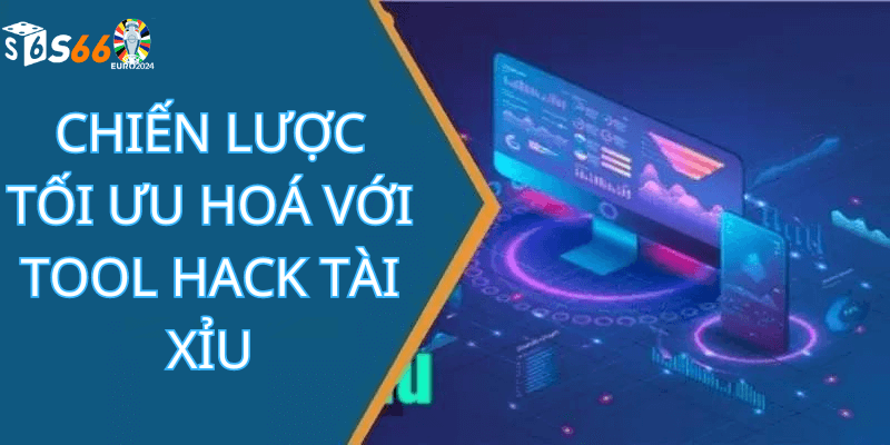 Chiến Lược Tối Ưu Hoá Với Tool Hack Tài Xỉu